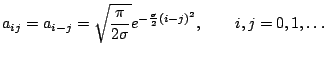 $\displaystyle \displaystyle a_{ij}=a_{i-j}=\sqrt{\frac{\pi}{2\sigma}}
e^{-\frac{\sigma}{2}(i-j)^2}, \qquad i,j=0,1,\ldots
$